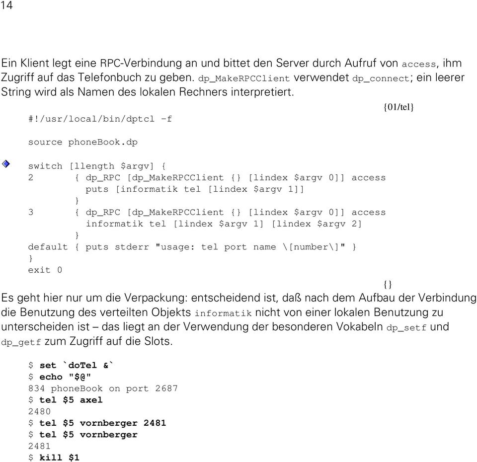 dp switch [llength $argv] { 2 { dp_rpc [dp_makerpcclient { [lindex $argv 0]] access puts [informatik tel [lindex $argv 1]] 3 { dp_rpc [dp_makerpcclient { [lindex $argv 0]] access informatik tel