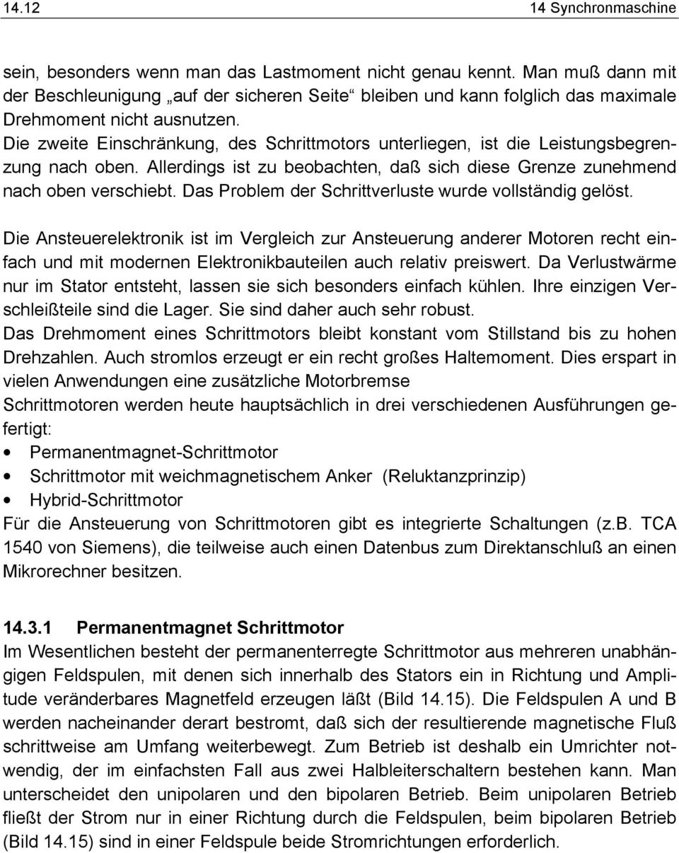 Die zweite Einschränkung, des chrittmotors unterliegen, ist die Leistungsbegrenzung nach oben. Allerdings ist zu beobachten, daß sich diese Grenze zunehmend nach oben verschiebt.