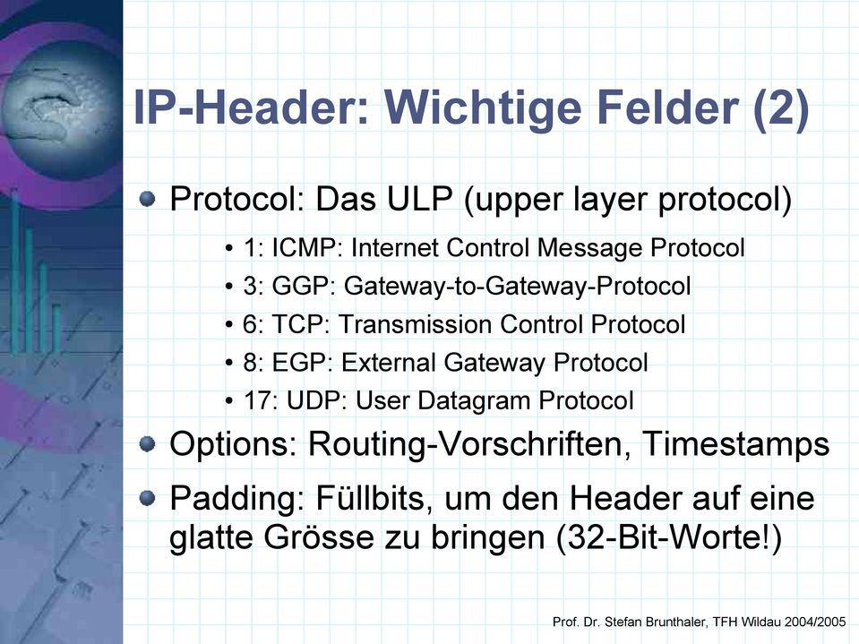 Protocol 8: EGP: External Gateway Protocol 17: UDP: User Datagram Protocol Options: