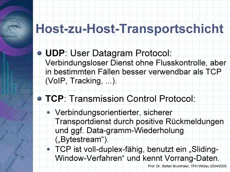 TCP: Transmission Control Protocol: Verbindungsorientierter, sicherer Transportdienst durch positive