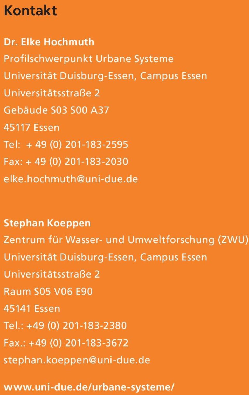 S00 A37 45117 Essen Tel: + 49 (0) 201-183-2595 Fax: + 49 (0) 201-183-2030 elke.hochmuth@uni-due.