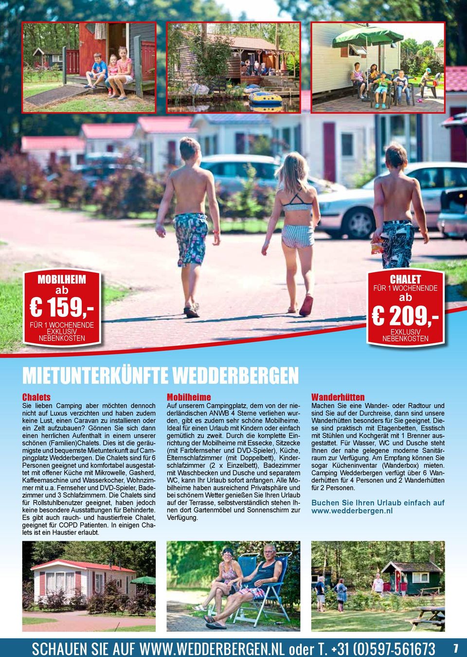 Dies ist die geräumigste und bequemste Mietunterkunft auf Campingplatz Wedderbergen.