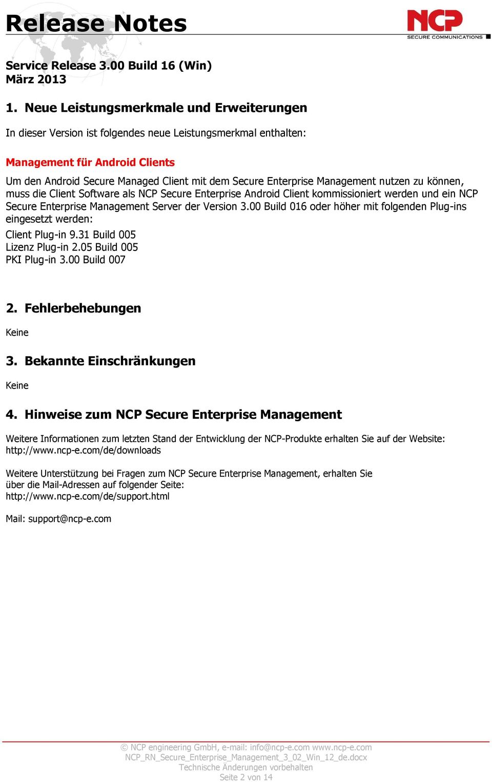 Management nutzen zu können, muss die Client Software als NCP Secure Enterprise Android Client kommissioniert werden und ein NCP Secure Enterprise Management Server der Version 3.