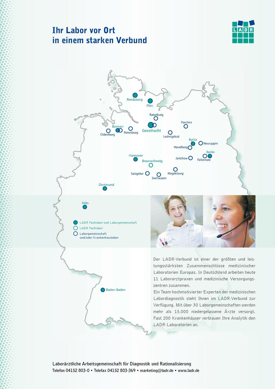 größten und leis- Der LADR-Verbund ist einer der größten und leistungsstärksten Zusammenschlüsse medizinischer tungsstärksten Zusammenschlüsse medizinischer Laboratorien Europas.