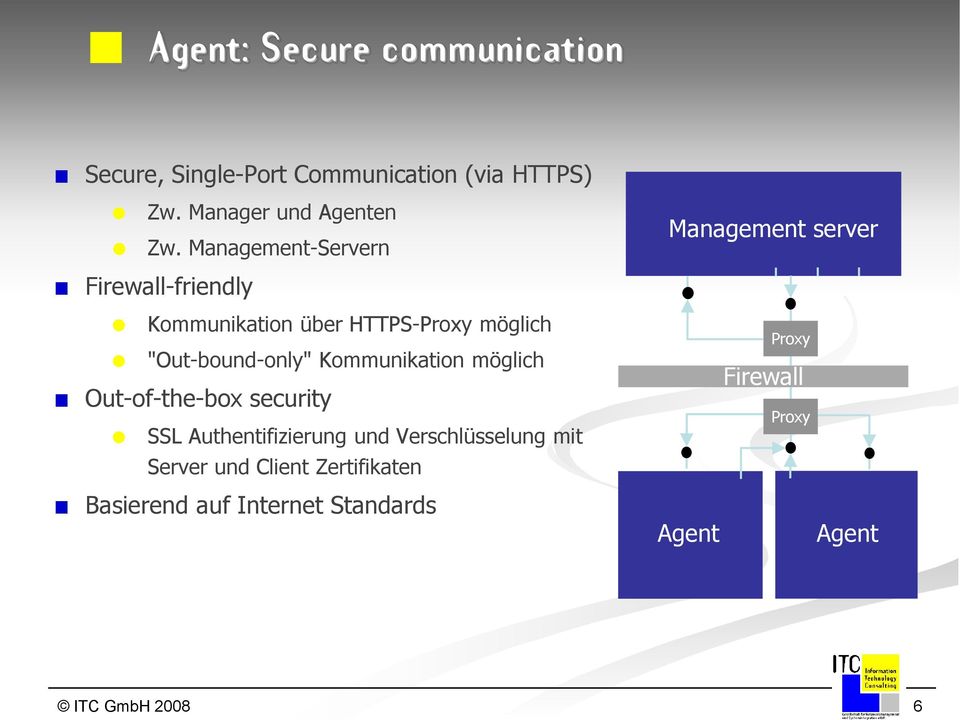 "Out-bound-only" Kommunikation möglich Out-of-the-box security SSL Authentifizierung und Verschlüsselung