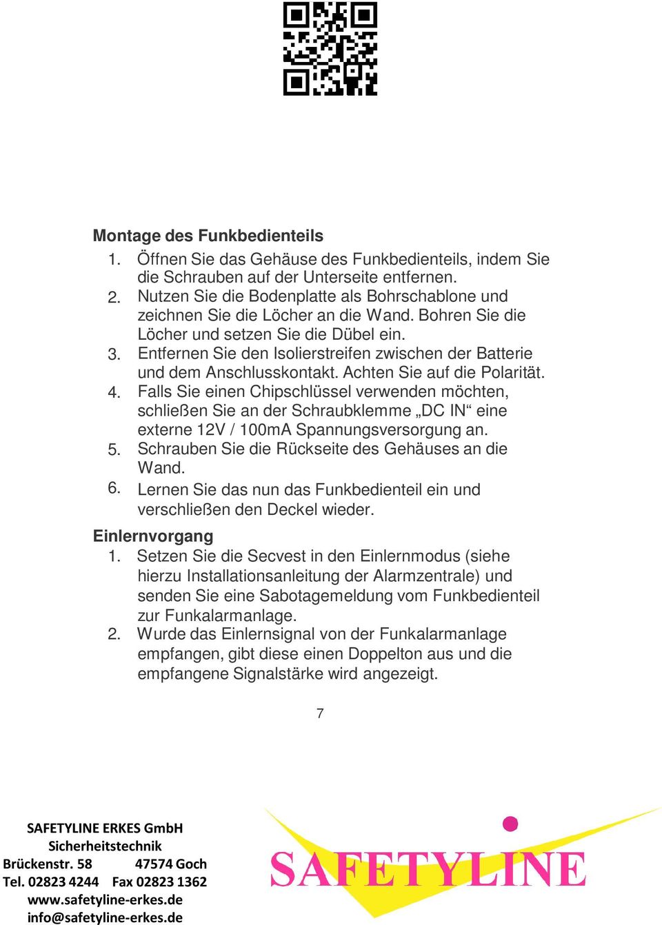 Entfernen Sie den Isolierstreifen zwischen der Batterie und dem Anschlusskontakt. Achten Sie auf die Polarität. 4.