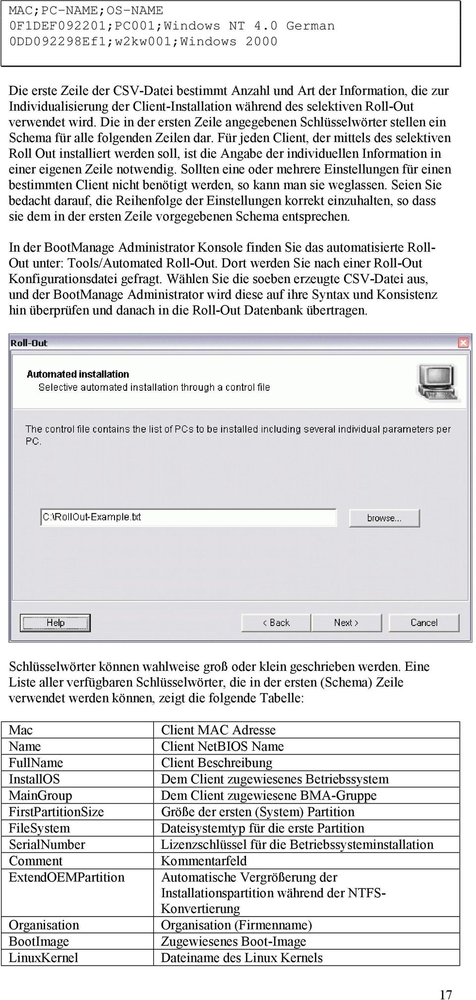 verwendet wird. Die in der ersten Zeile angegebenen Schlüsselwörter stellen ein Schema für alle folgenden Zeilen dar.