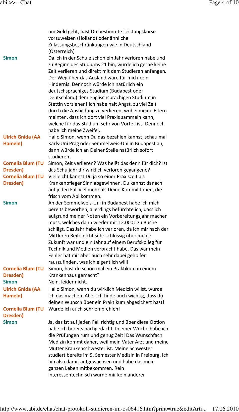 Dennoch würde ich natürlich ein deutschsprachiges Studium (Budapest oder Deutschland) dem englischsprachigen Studium in Stettin vorziehen!