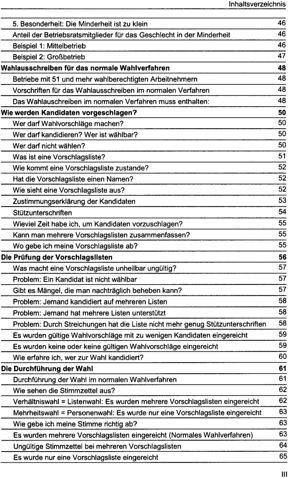 enthalten: 48 Wie werden Kandidaten vorgeschlagen? 50 Wer darf Wahlvorschläge machen? 50 Wer darf kandidieren? Wer ist wählbar? 50 Wer darf nicht wählen? 50 Was ist eine Vorschlagsliste?