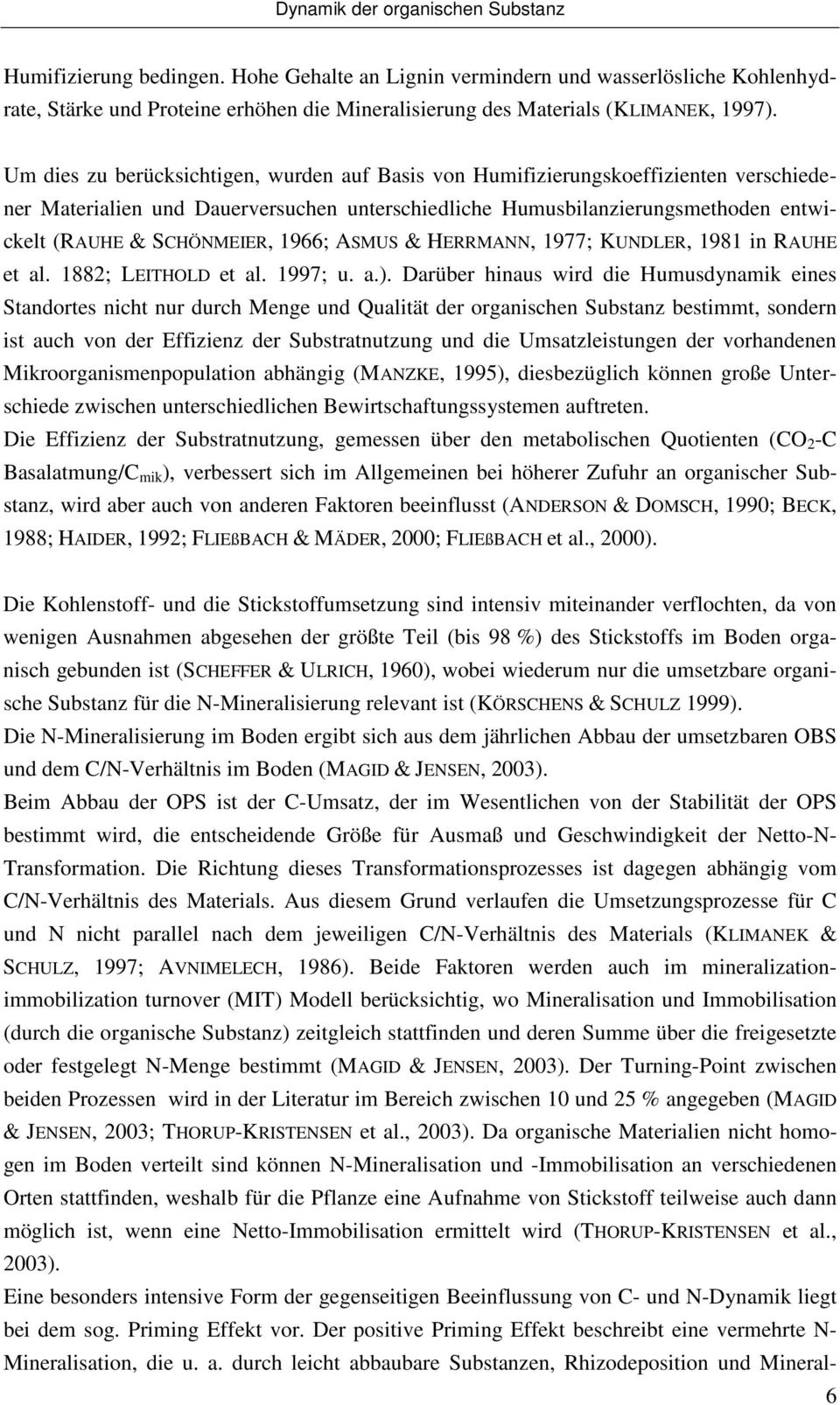 Um dies zu berücksichtigen, wurden auf Basis von Humifizierungskoeffizienten verschiedener Materialien und Dauerversuchen unterschiedliche Humusbilanzierungsmethoden entwickelt (RAUHE & SCHÖNMEIER,