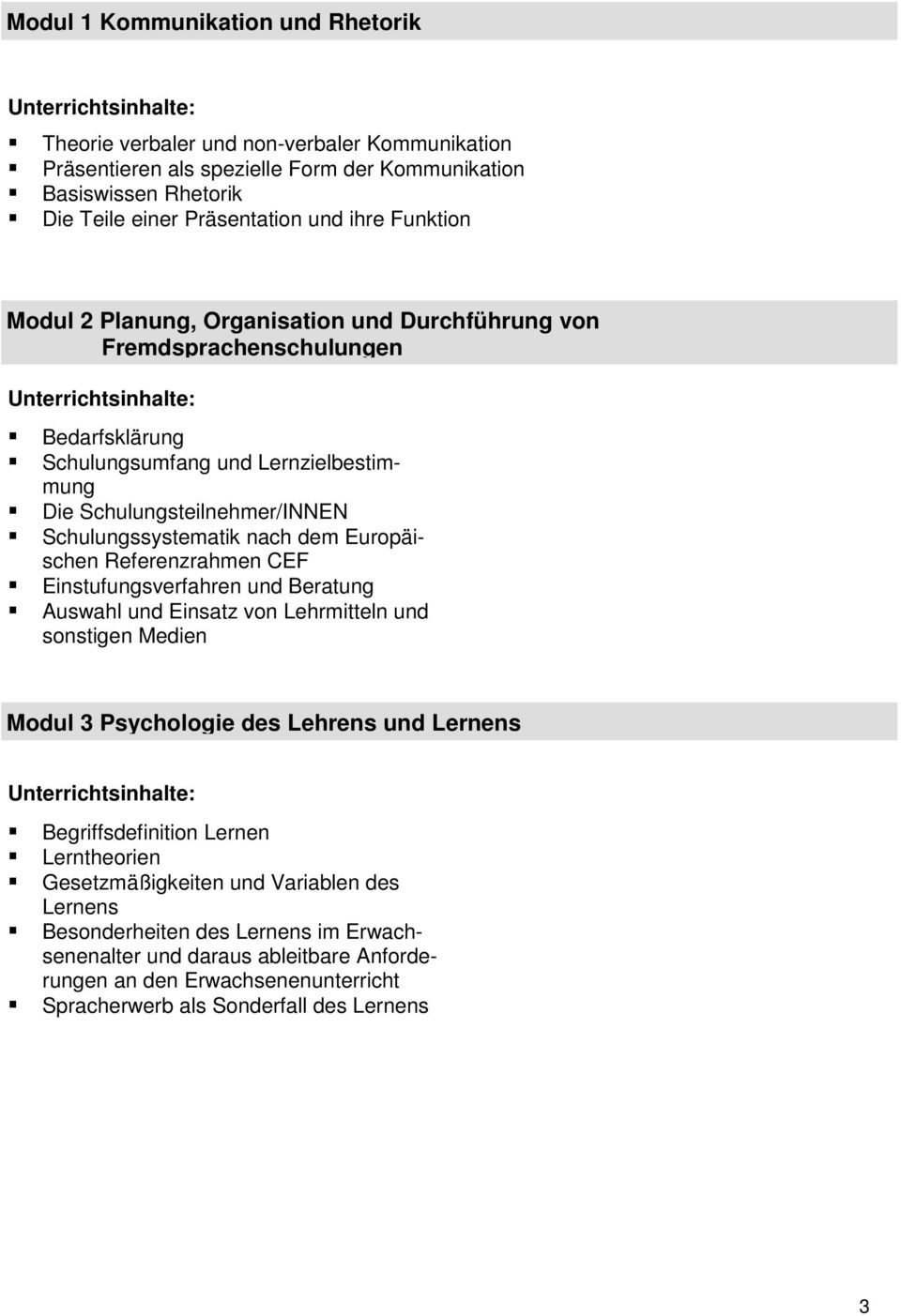 Schulungsteilnehmer/INNEN Schulungssystematik nach dem Europäischen Referenzrahmen CEF Einstufungsverfahren und Beratung Auswahl und Einsatz von Lehrmitteln und sonstigen Medien Modul 3 Psychologie