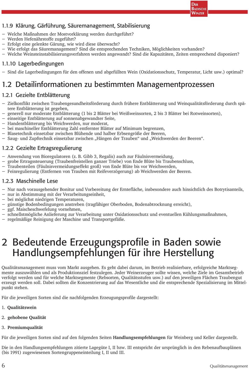 Welche Weinsteinstabilisierungsverfahren werden angewandt? Sind die Kapazitäten, Zeiten entsprechend disponiert? 1.