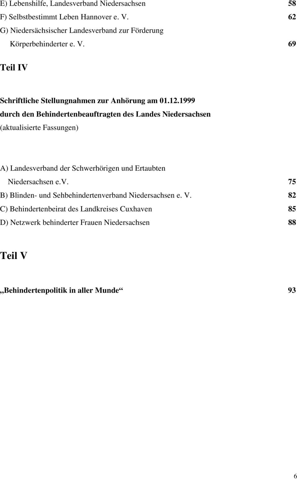1999 durch den Behindertenbeauftragten des Landes Niedersachsen (aktualisierte Fassungen) A) Landesverband der Schwerhörigen und Ertaubten