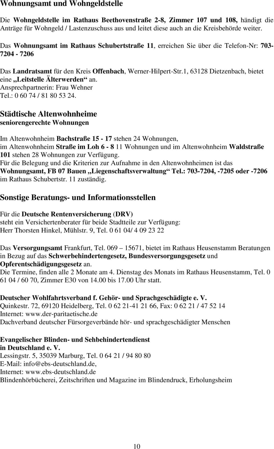 1, 63128 Dietzenbach, bietet eine Leitstelle Älterwerden an. Ansprechpartnerin: Frau Wehner Tel.: 0 60 74 / 81 80 53 24.