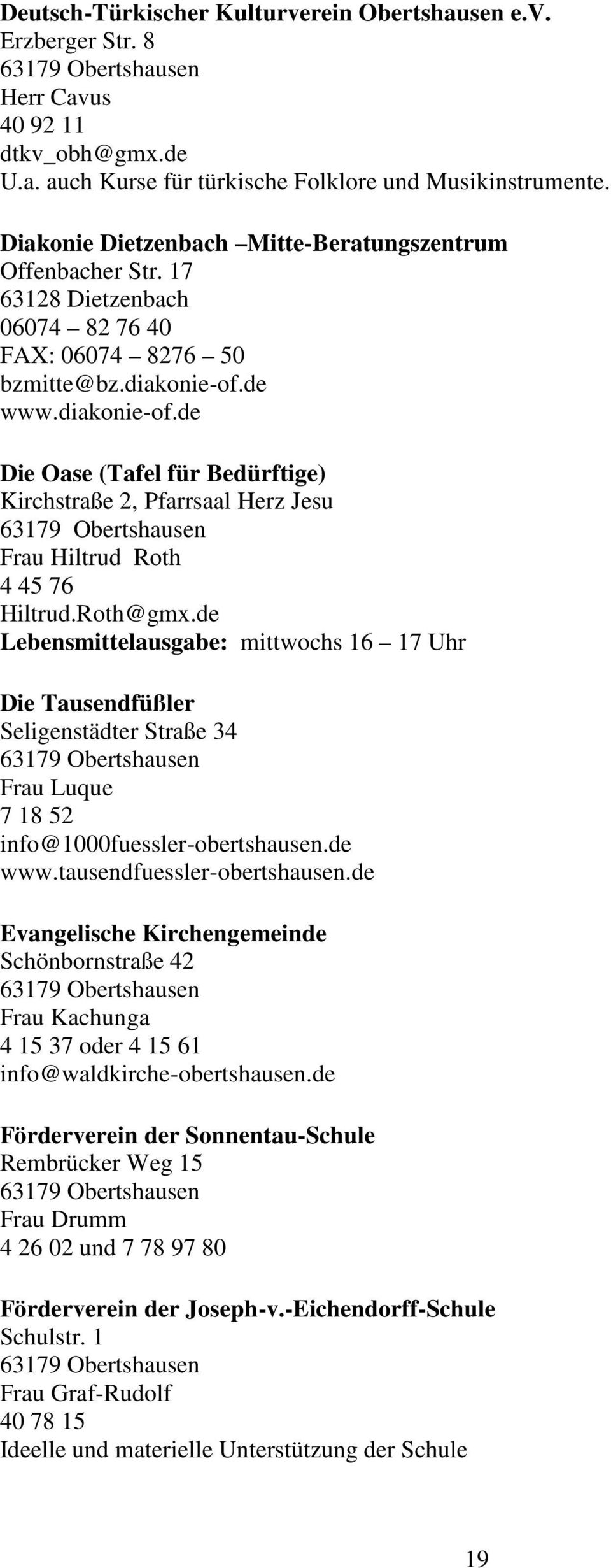 de www.diakonie-of.de Die Oase (Tafel für Bedürftige) Kirchstraße 2, Pfarrsaal Herz Jesu Frau Hiltrud Roth 4 45 76 Hiltrud.Roth@gmx.