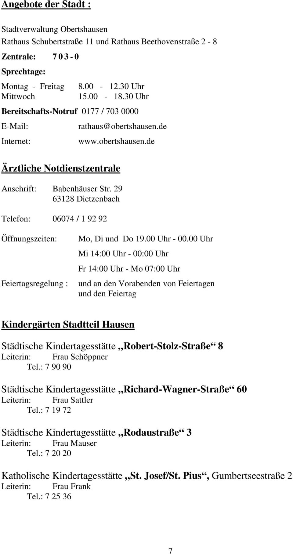 29 63128 Dietzenbach Telefon: 06074 / 1 92 92 Öffnungszeiten: Feiertagsregelung : Mo, Di und Do 19.00 Uhr - 00.