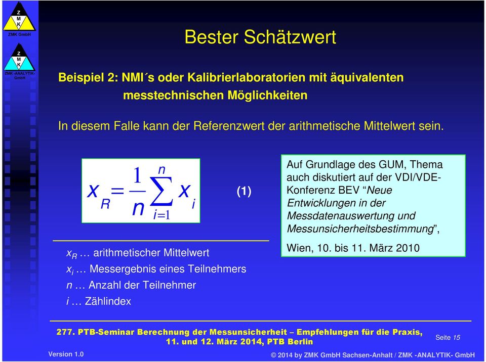 x R 1 = n n i = 1 x i (1) x R arithmetischer Mittelwert x i Messergebnis eines Teilnehmers n Anzahl der Teilnehmer i