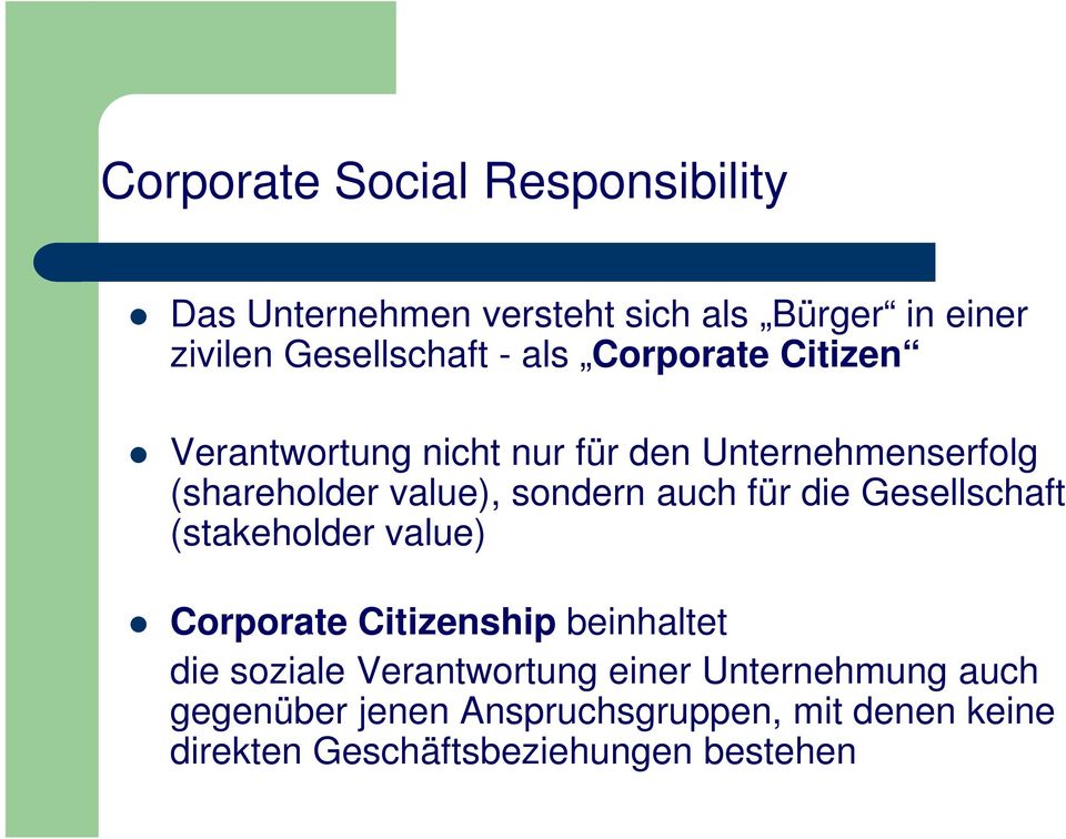 auch für die Gesellschaft (stakeholder value) Corporate Citizenship beinhaltet die soziale Verantwortung