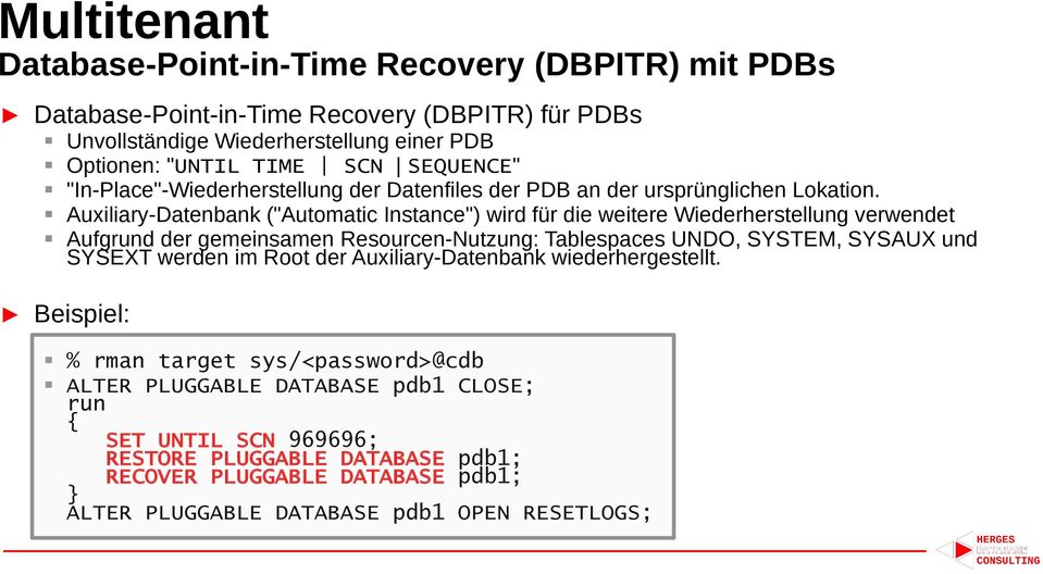 Auxiliary-Datenbank ("Automatic Instance") wird für die weitere Wiederherstellung verwendet Aufgrund der gemeinsamen Resourcen-Nutzung: Tablespaces UNDO, SYSTEM, SYSAUX und SYSEXT