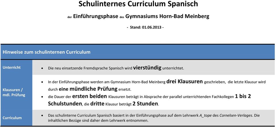 Prüfung In der Einführungsphase werden am Gymnasium Horn-Bad Meinberg drei Klausuren geschrieben, die letzte Klausur wird durch eine mündliche Prüfung ersetzt.