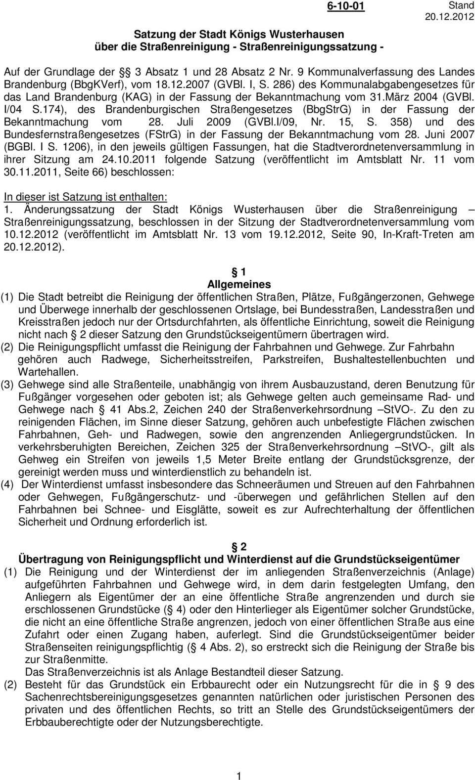 März 2004 (GVBl. I/04 S.174), des Brandenburgischen Straßengesetzes (BbgStrG) in der Fassung der Bekanntmachung vom 28. Juli 2009 (GVBl.I/09, Nr. 15, S.