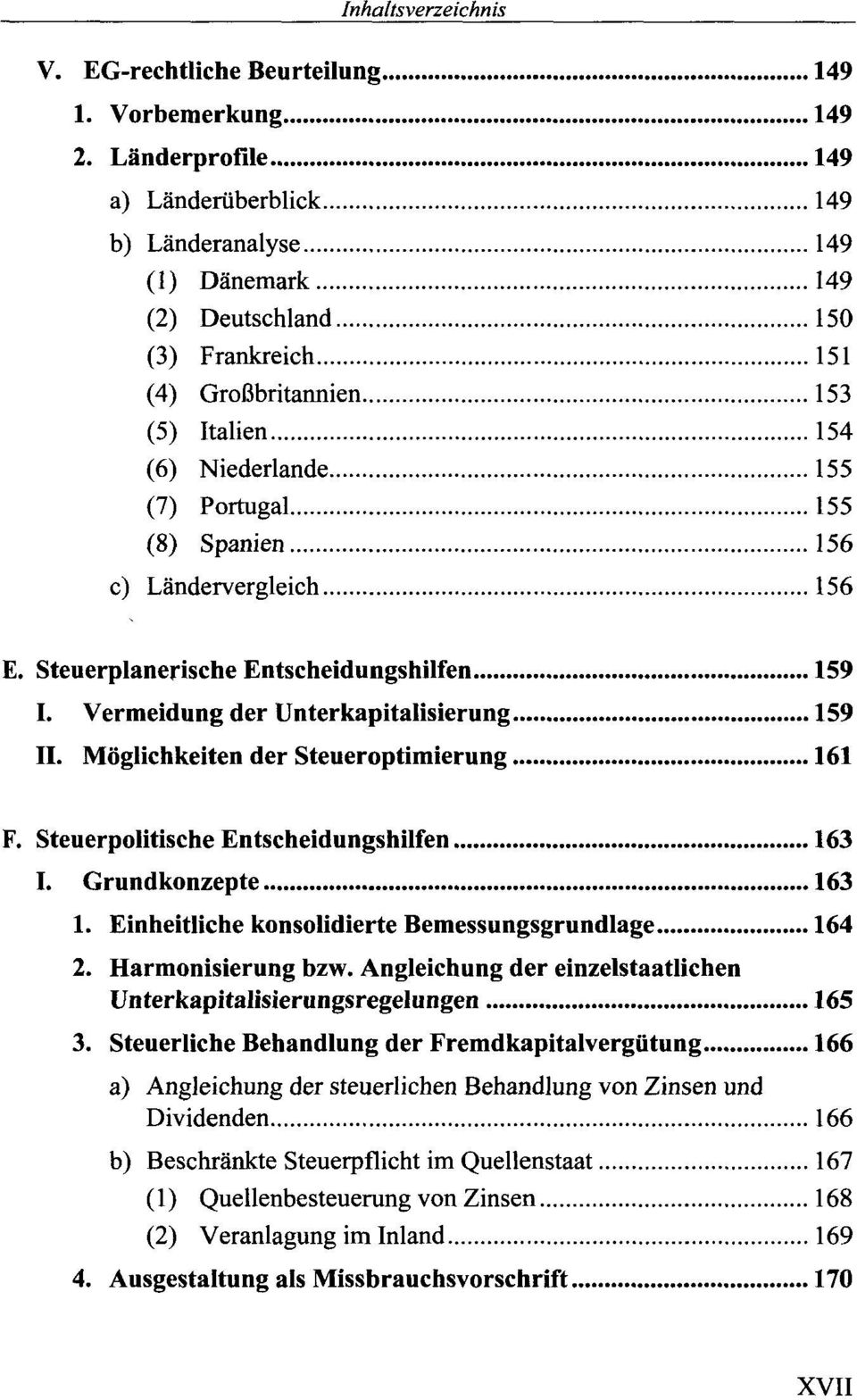 Spanien 156 c) Ländervergleich 156 E. Steuerplanerische Entscheidungshilfen 159 I. Vermeidung der Unterkapitalisierung 159 II. Möglichkeiten der Steueroptimierung 161 F.