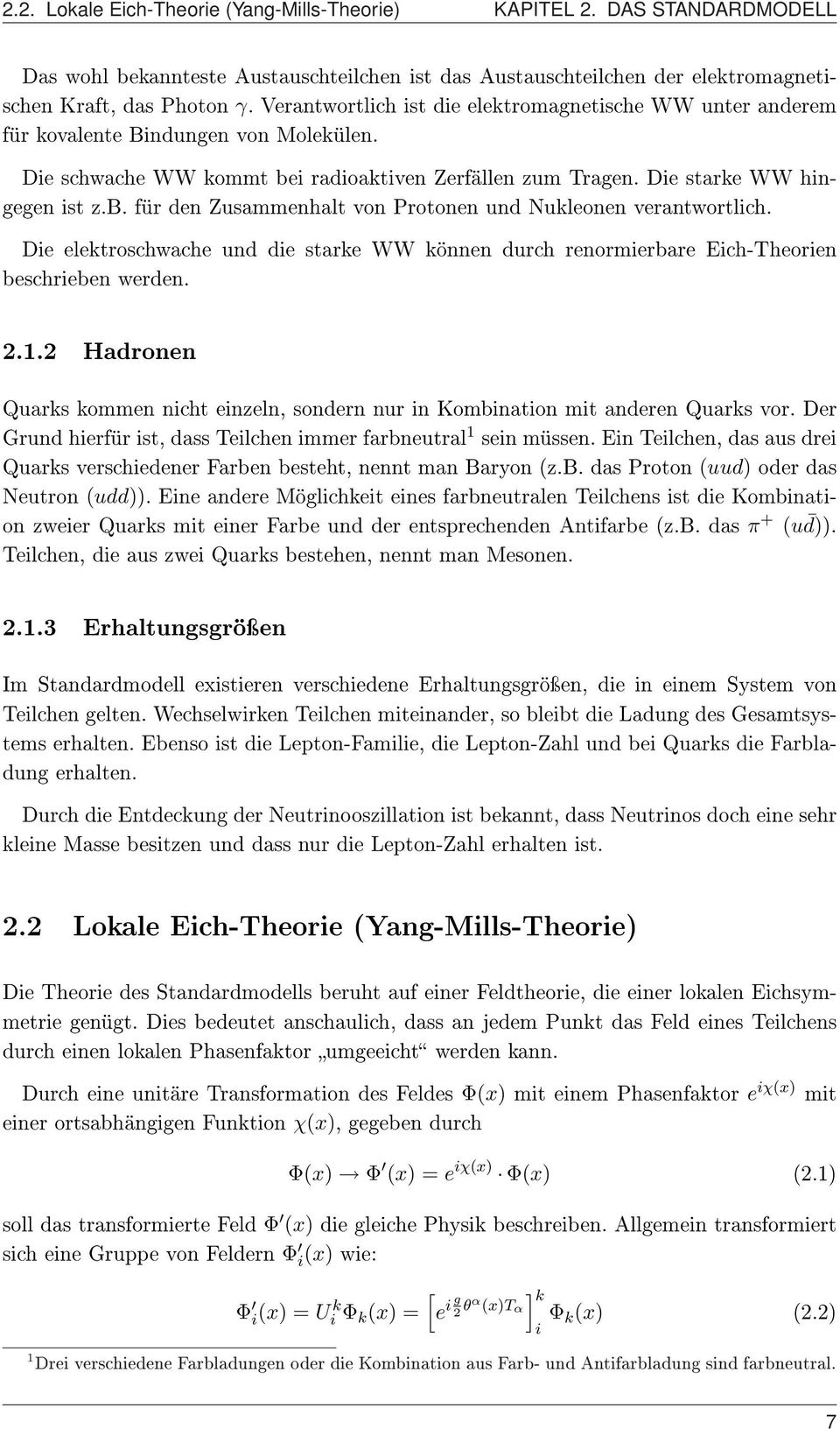 Die elektroschwache und die starke WW können durch renormierbare Eich-Theorien beschrieben werden. 2.1.2 Hadronen Quarks kommen nicht einzeln, sondern nur in Kombination mit anderen Quarks vor.