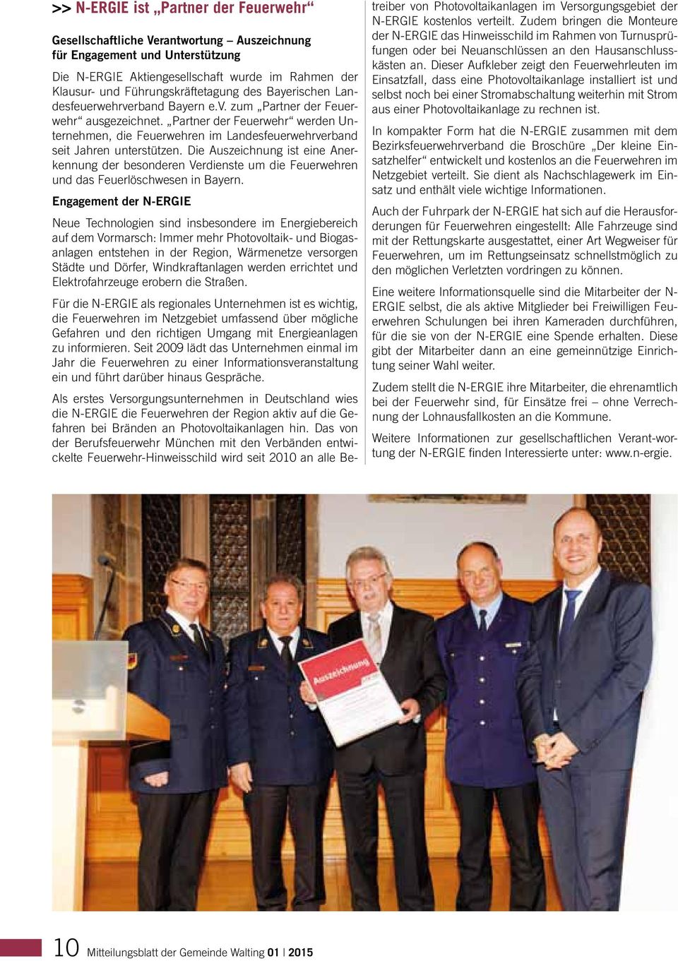 Bayerischen Landesfeuerwehrverband Bayern e.v. zum Partner der Feuerwehr ausgezeichnet. Partner der Feuerwehr werden Unternehmen, die Feuerwehren im Landesfeuerwehrverband seit Jahren unterstützen.