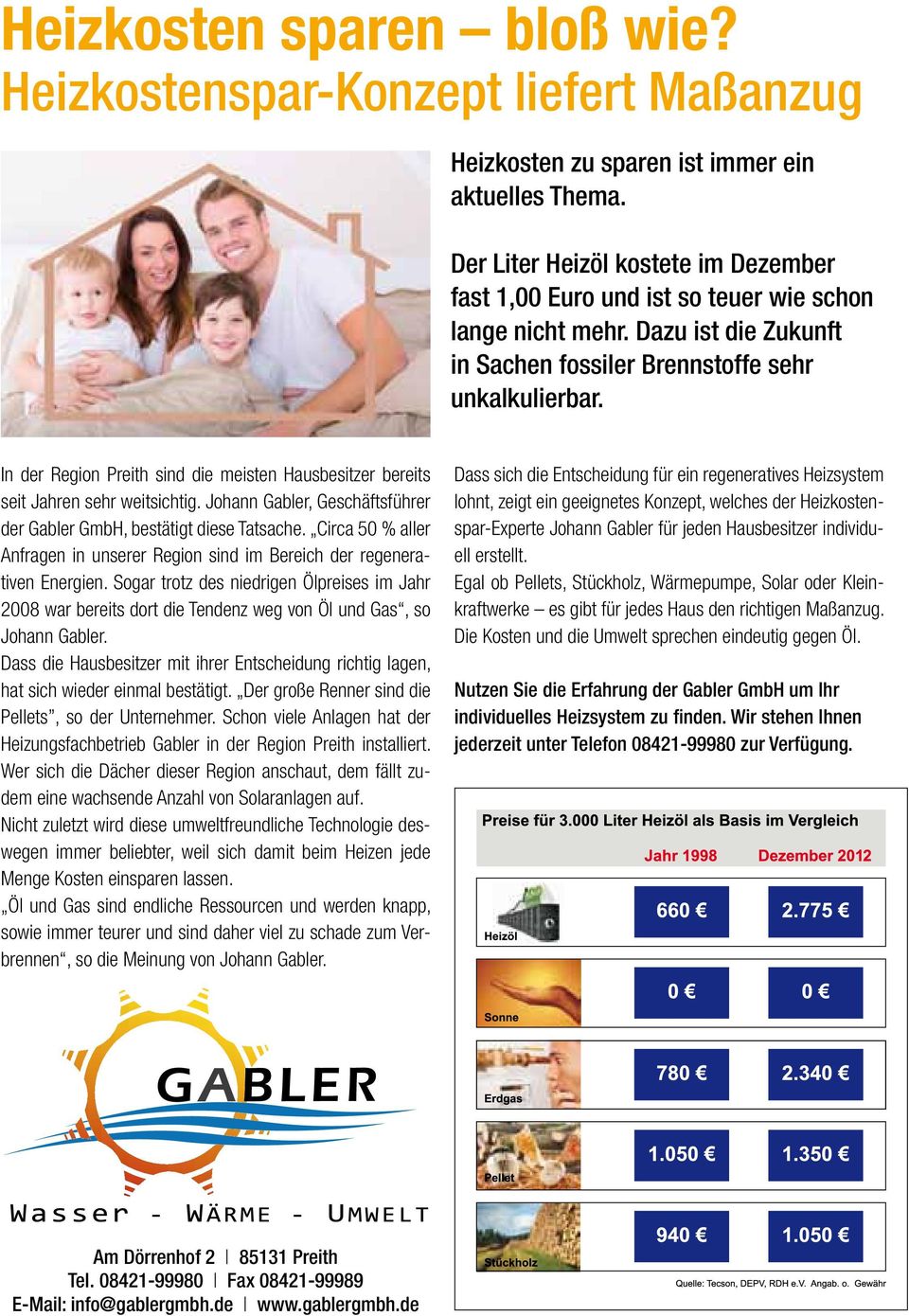 In der Region Preith sind die meisten Hausbesitzer bereits seit Jahren sehr weitsichtig. Johann Gabler, Geschäftsführer der Gabler GmbH, bestätigt diese Tatsache.