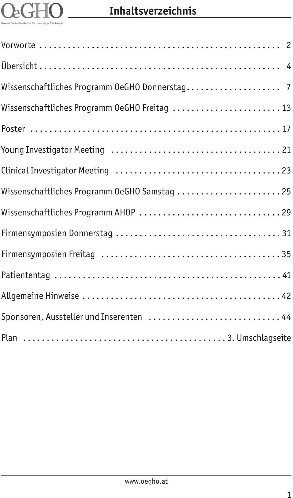 ................................... 21 Clinical Investigator Meeting................................... 23 Wissenschaftliches Programm OeGHO Samstag...................... 25 Wissenschaftliches Programm AHOP.