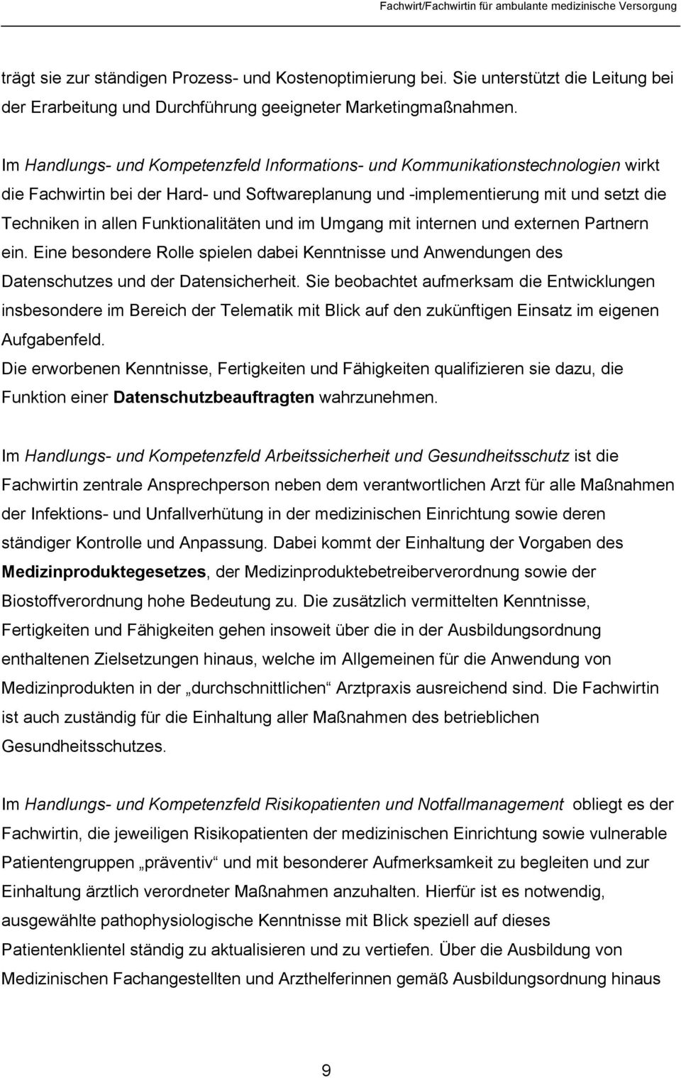 Funktionalitäten und im Umgang mit internen und externen Partnern ein. Eine besondere Rolle spielen dabei Kenntnisse und Anwendungen des Datenschutzes und der Datensicherheit.