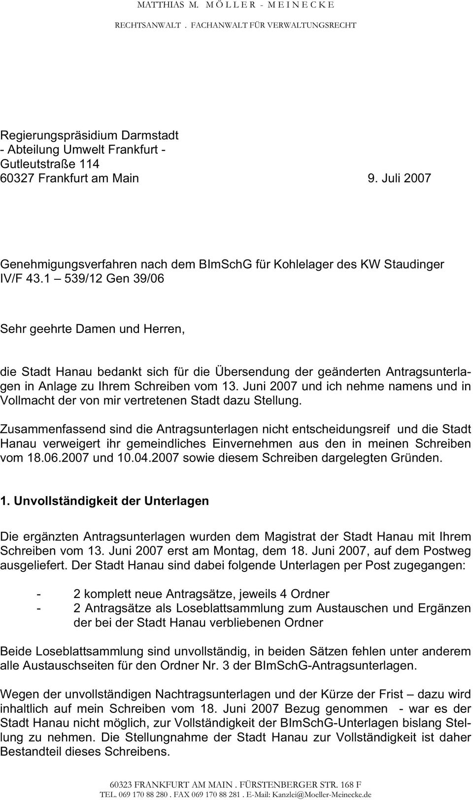 1 539/12 Gen 39/06 Sehr geehrte Damen und Herren, die Stadt Hanau bedankt sich für die Übersendung der geänderten Antragsunterlagen in Anlage zu Ihrem Schreiben vom 13.