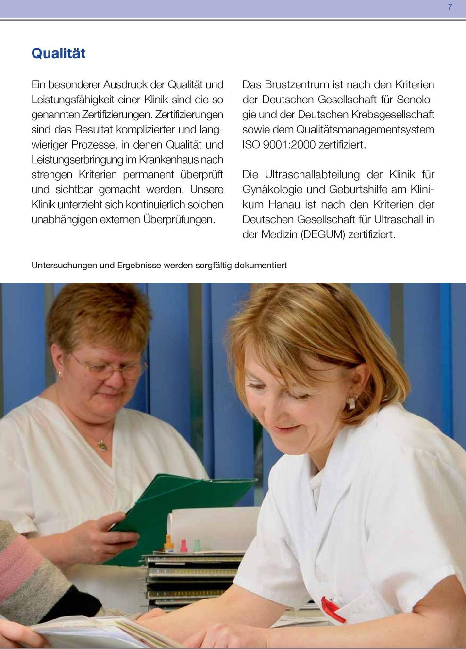 werden. Unsere Klinik unterzieht sich kontinuierlich solchen unabhängigen externen Überprüfungen.