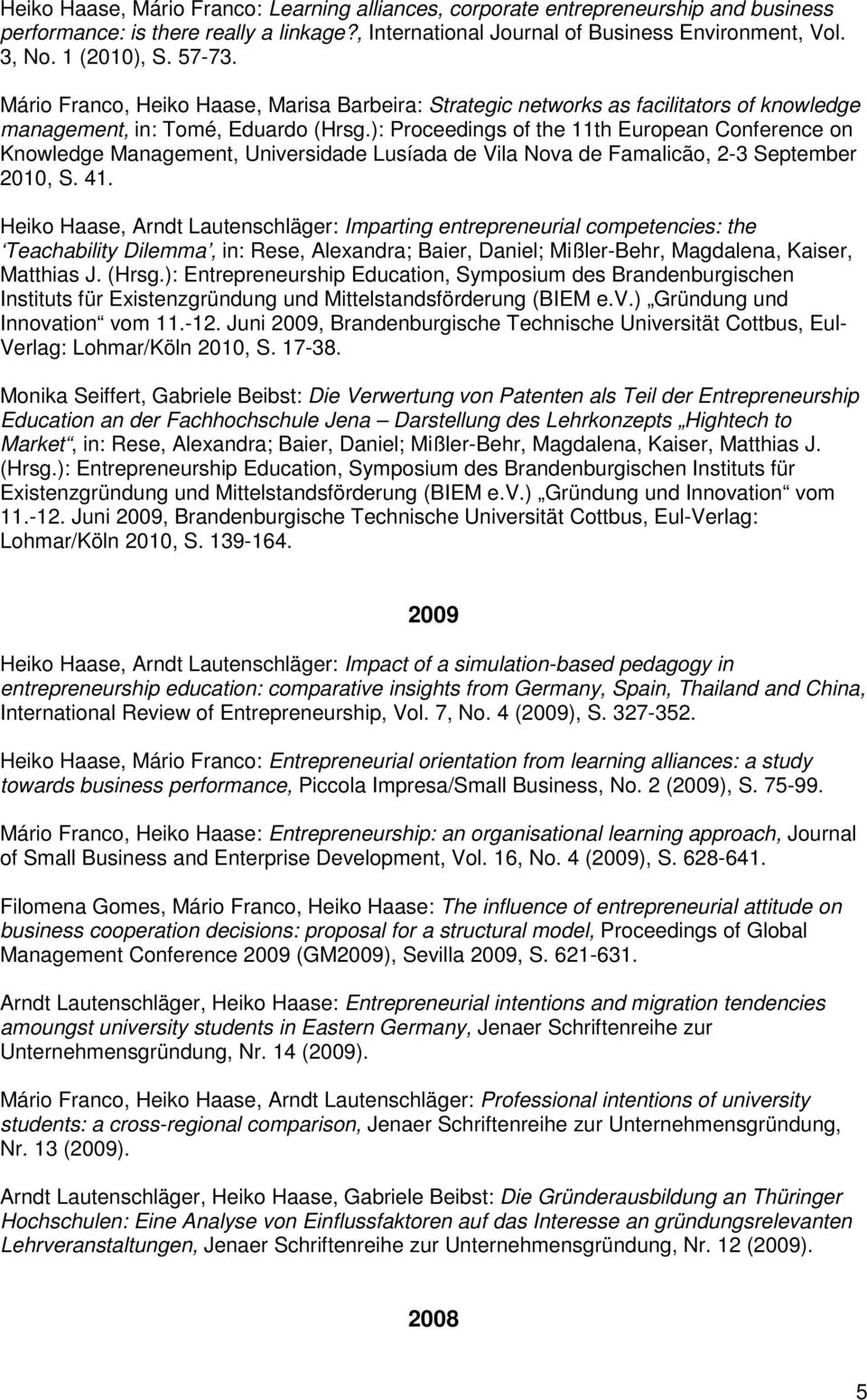 ): Proceedings of the 11th European Conference on Knowledge Management, Universidade Lusíada de Vila Nova de Famalicão, 2-3 September 2010, S. 41.