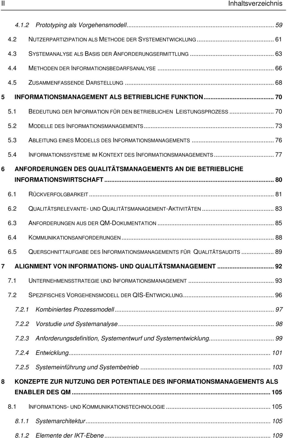 1 BEDEUTUNG DER INFORMATION FÜR DEN BETRIEBLICHEN LEISTUNGSPROZESS... 70 5.2 MODELLE DES INFORMATIONSMANAGEMENTS... 73 5.3 ABLEITUNG EINES MODELLS DES INFORMATIONSMANAGEMENTS... 76 5.