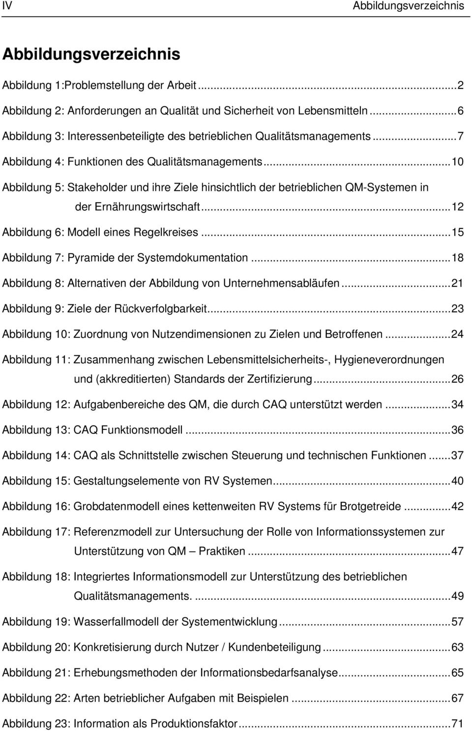 ..10 Abbildung 5: Stakeholder und ihre Ziele hinsichtlich der betrieblichen QM-Systemen in der Ernährungswirtschaft...12 Abbildung 6: Modell eines Regelkreises.