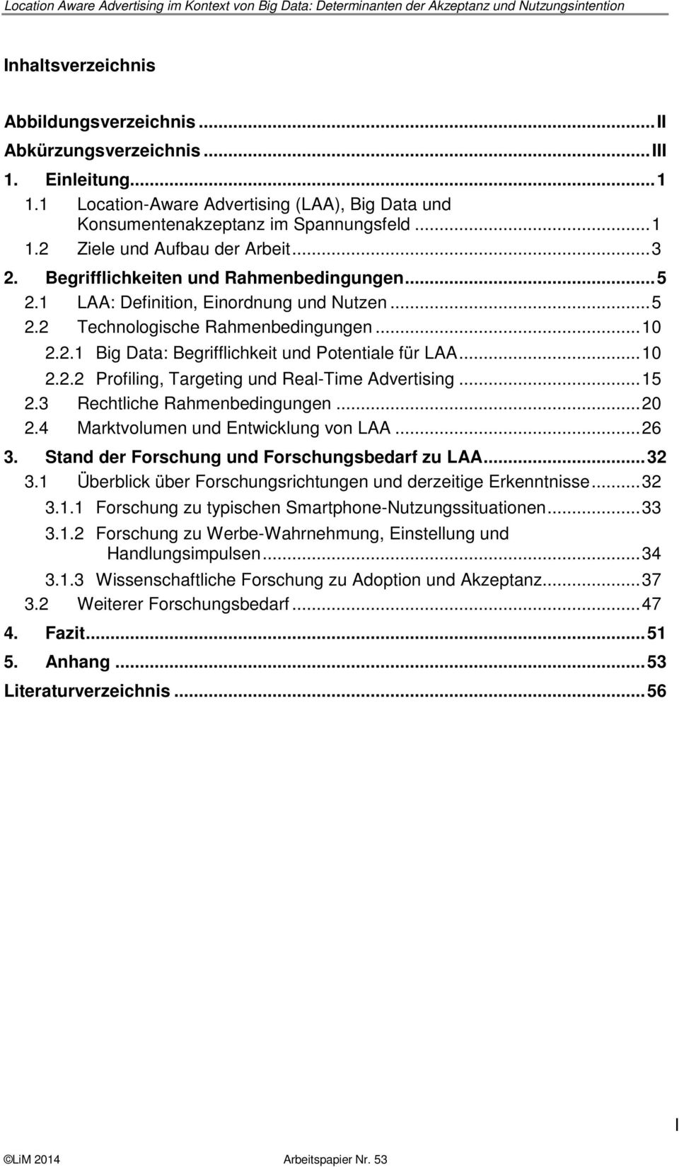 .. 10 2.2.2 Profiling, Targeting und Real-Time Advertising... 15 2.3 Rechtliche Rahmenbedingungen... 20 2.4 Marktvolumen und Entwicklung von LAA... 26 3.