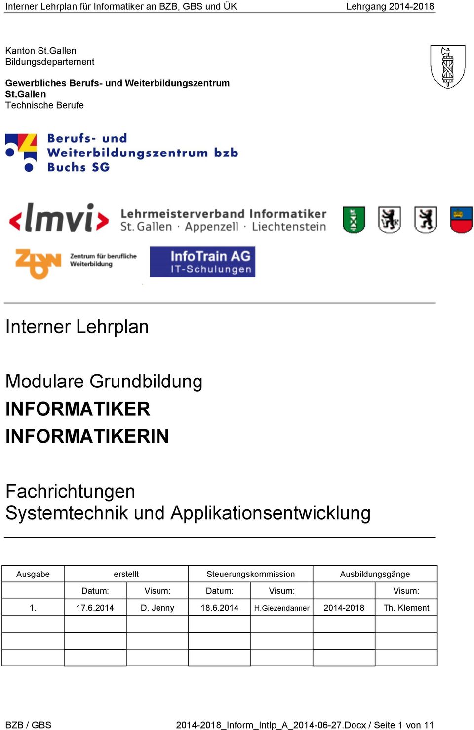 Systemtechnik und Applikationsentwicklung Ausgabe erstellt Steuerungskommission Ausbildungsgänge Datum: Visum: