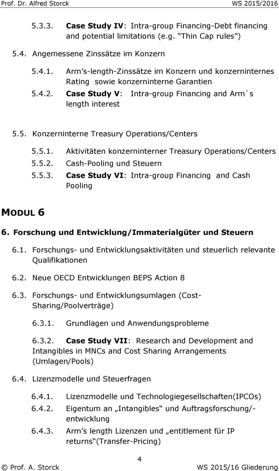 5.1. Aktivitäten konzerninterner Treasury Operations/Centers 5.5.2. Cash-Pooling und Steuern 5.5.3. Case Study VI: Intra-group Financing and Cash Pooling MODUL 6 6.