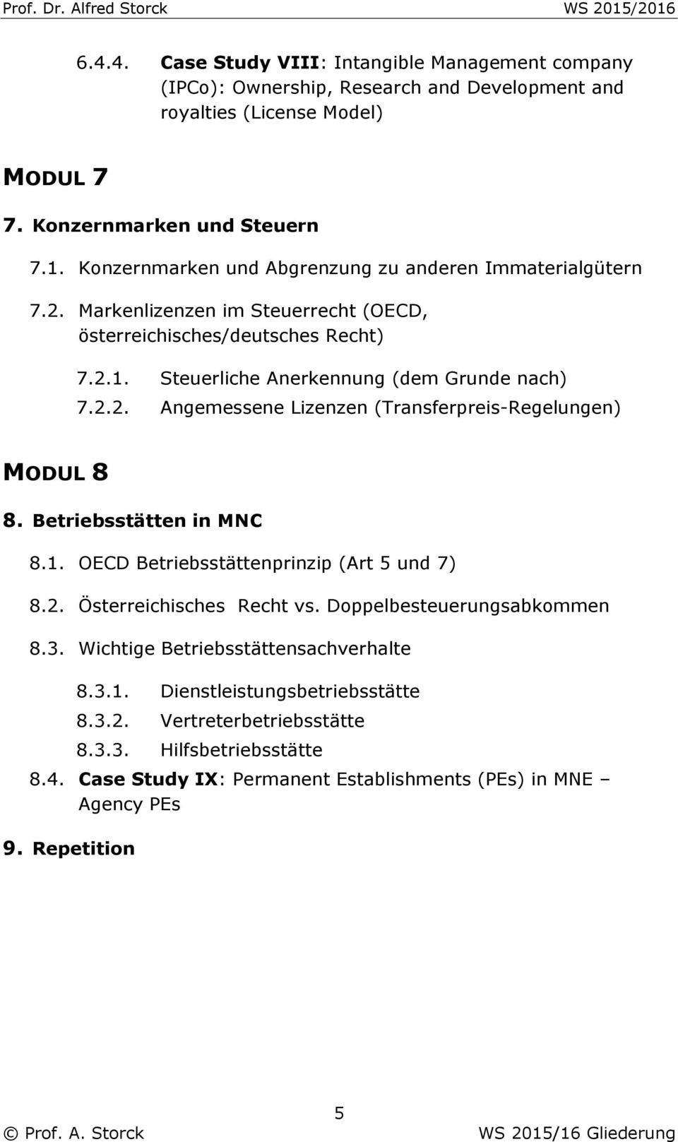 Betriebsstätten in MNC 8.1. OECD Betriebsstättenprinzip (Art 5 und 7) 8.2. Österreichisches Recht vs. Doppelbesteuerungsabkommen 8.3. Wichtige Betriebsstättensachverhalte 8.3.1. Dienstleistungsbetriebsstätte 8.