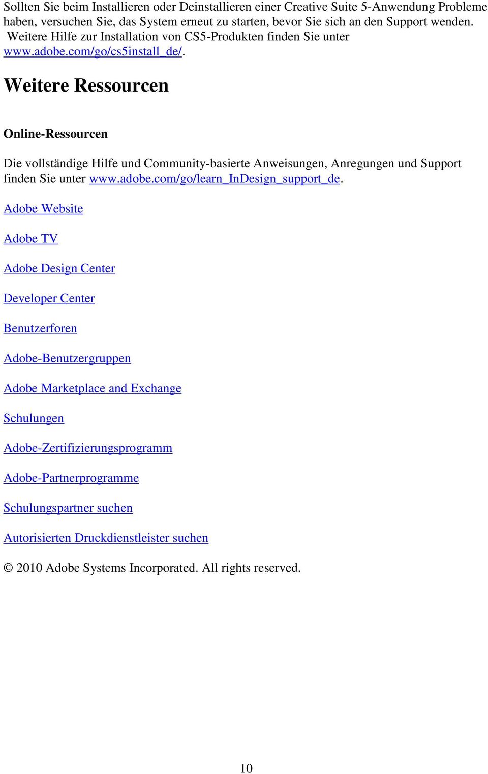 Weitere Ressourcen Online-Ressourcen Die vollständige Hilfe und Community-basierte Anweisungen, Anregungen und Support finden Sie unter www.adobe.com/go/learn_indesign_support_de.