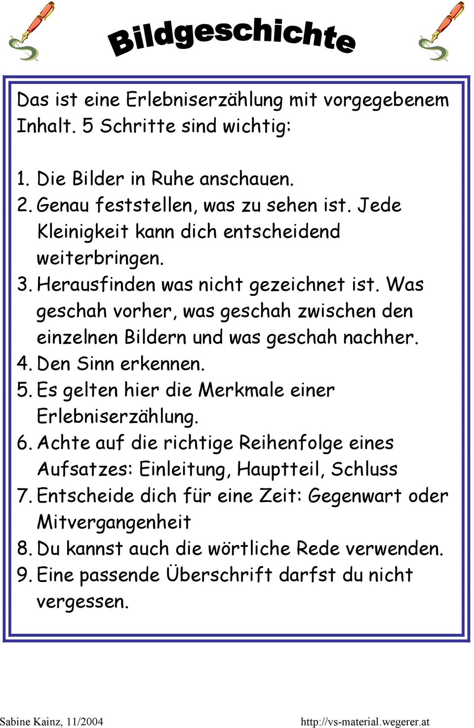 Was geschah vorher, was geschah zwischen den einzelnen Bildern und was geschah nachher. 4. Den Sinn erkennen. 5. Es gelten hier die Merkmale einer Erlebniserzählung. 6.