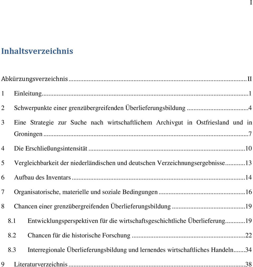 ..10 5 Vergleichbarkeit der niederländischen und deutschen Verzeichnungsergebnisse...13 6 Aufbau des Inventars...14 7 Organisatorische, materielle und soziale Bedingungen.