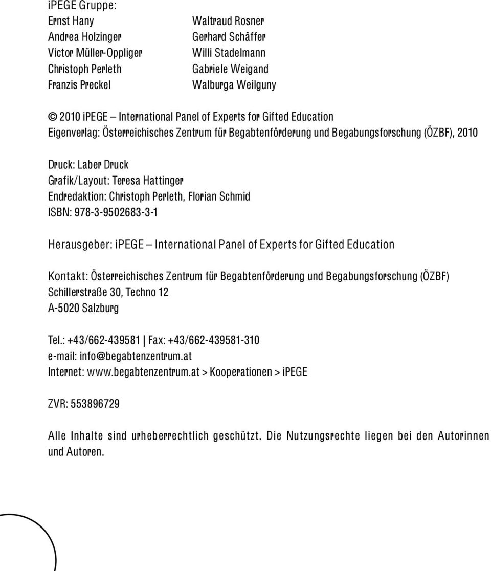 Endredaktion: Christoph Perleth, Florian Schmid ISBN: 978-3-9502683-3-1 Herausgeber: ipege International Panel of Experts for Gifted Education Kontakt: Österreichisches Zentrum für Begabtenförderung