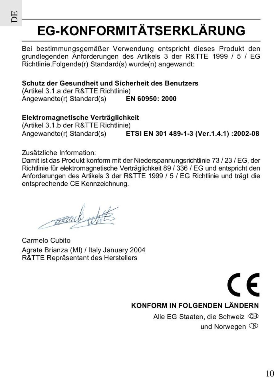 a der R&TTE Richtlinie) Angewandte(r) Standard(s) EN 60950: 2000 Elektromagnetische Verträglichkeit (Artikel 3.1.b der R&TTE Richtlinie) Angewandte(r) Standard(s) ETSI EN 301 48