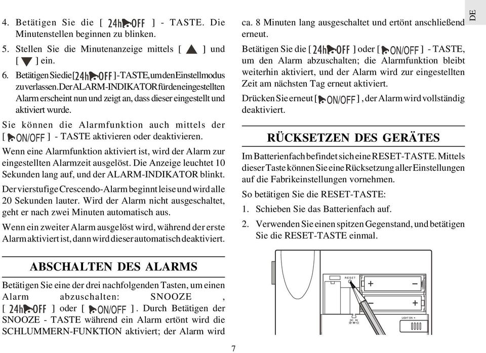 Sie können die Alarmfunktion auch mittels der [ ] - TASTE aktivieren oder deaktivieren. Wenn eine Alarmfunktion aktiviert ist, wird der Alarm zur eingestellten Alarmzeit ausgelöst.