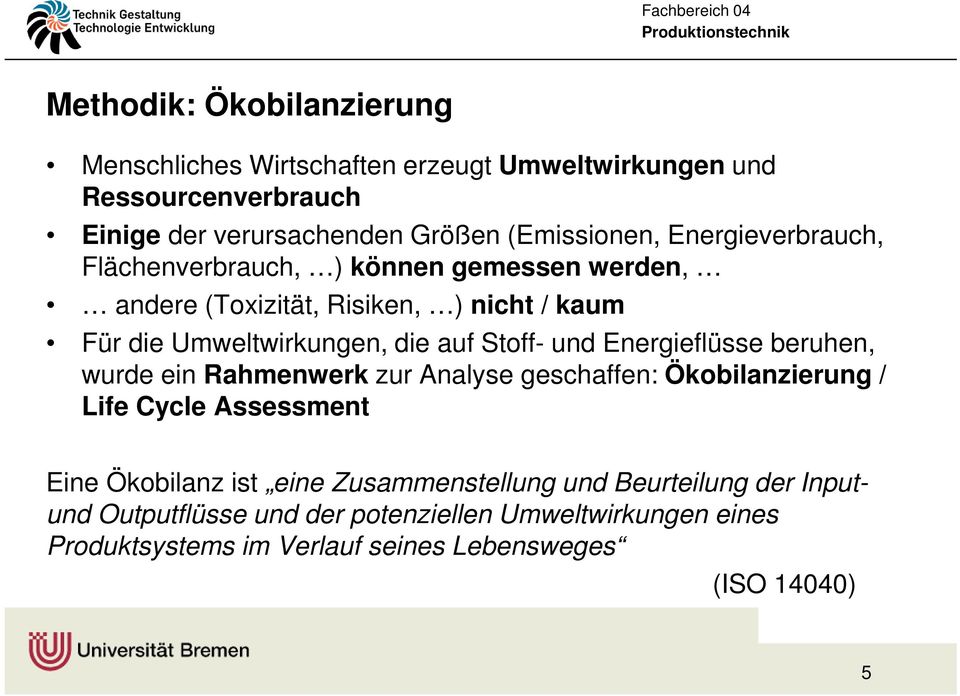 und Energieflüsse beruhen, wurde ein Rahmenwerk zur Analyse geschaffen: Ökobilanzierung / Life Cycle Assessment Eine Ökobilanz ist eine