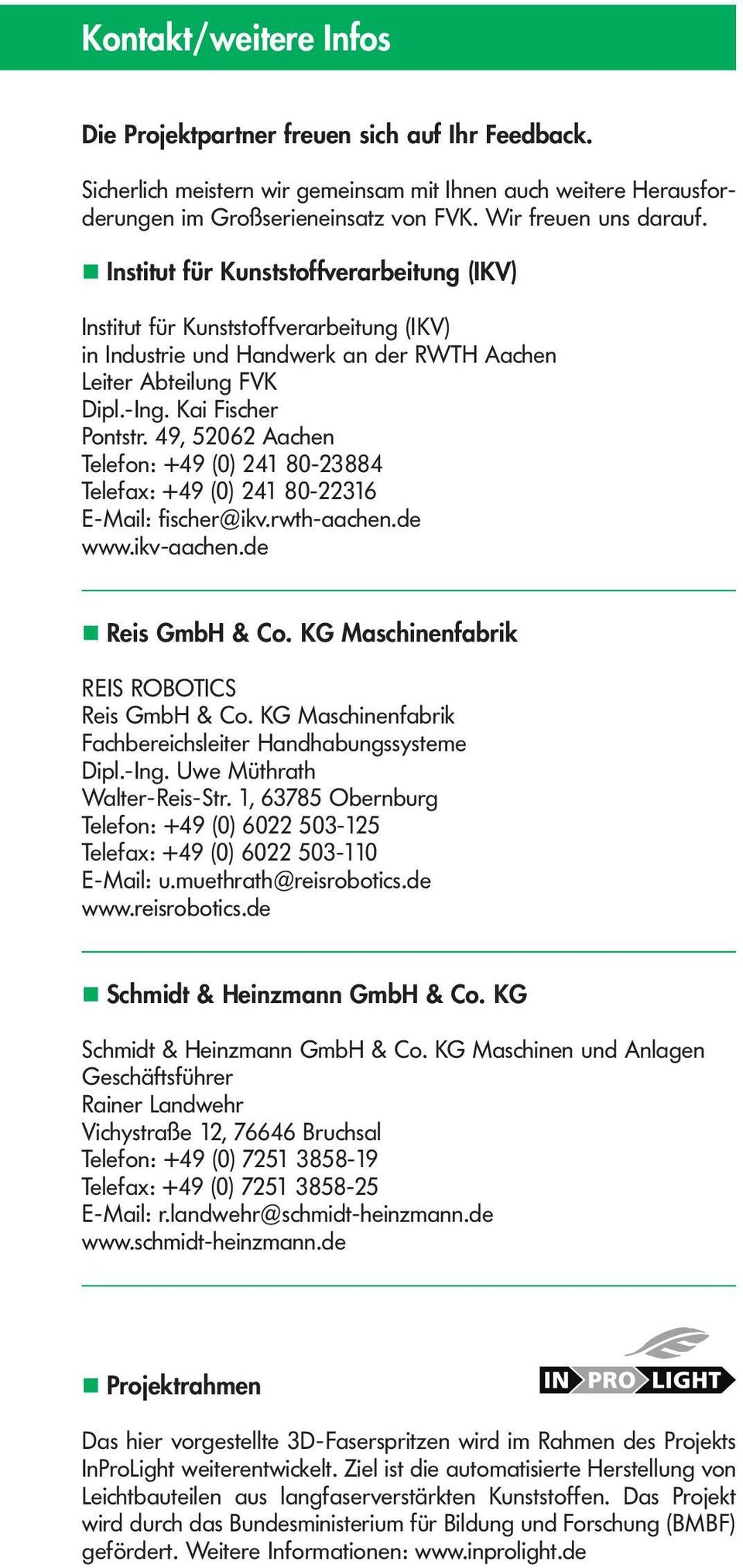 49, 52062 Aachen Telefon: +49 (0) 241 80-23884 Telefax: +49 (0) 241 80-22316 E-Mail: fischer@ikv.rwth-aachen.de www.ikv-aachen.de Reis GmbH & Co. KG Maschinenfabrik REIS ROBOTICS Reis GmbH & Co.