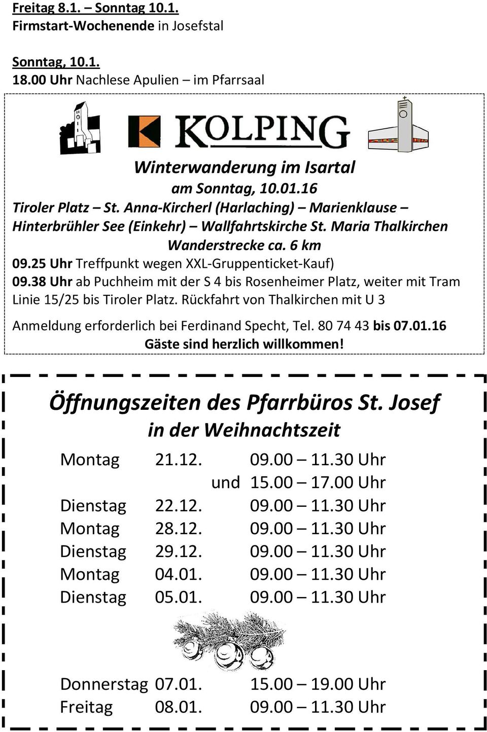 38 Uhr ab Puchheim mit der S 4 bis Rosenheimer Platz, weiter mit Tram Linie 15/25 bis Tiroler Platz. Rückfahrt von Thalkirchen mit U 3 Anmeldung erforderlich bei Ferdinand Specht, Tel.