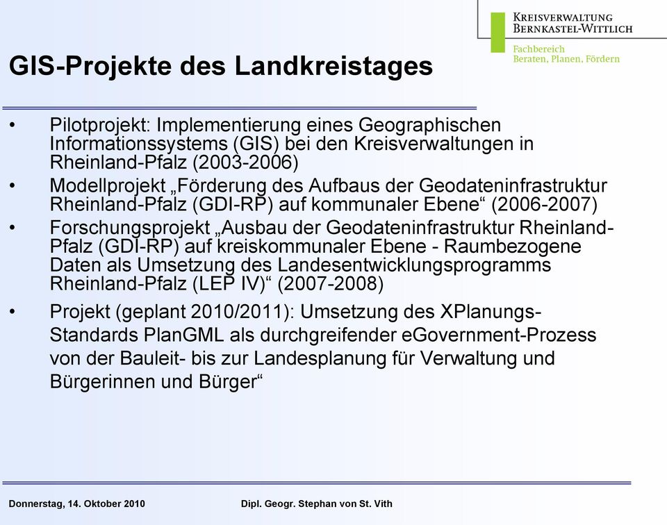 Rheinland- Pfalz (GDI-RP) auf kreiskommunaler Ebene - Raumbezogene Daten als Umsetzung des Landesentwicklungsprogramms Rheinland-Pfalz (LEP IV) (2007-2008) Projekt